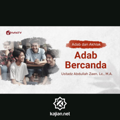 Kajian Adab Dan Akhlak: Adab Bercanda - Ustadz Abdullah Zaen, Lc., M.A.
