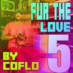 Fur The Love 5 (Coflo's unofficial edits and remixes)