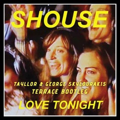 Shouse - Love Tonight (Tayllor & George Skylourakis Terrace Bootleg)