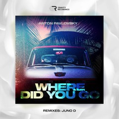 Anton Pavlovsky - Where Did You Go [Juno D Extended Mix]