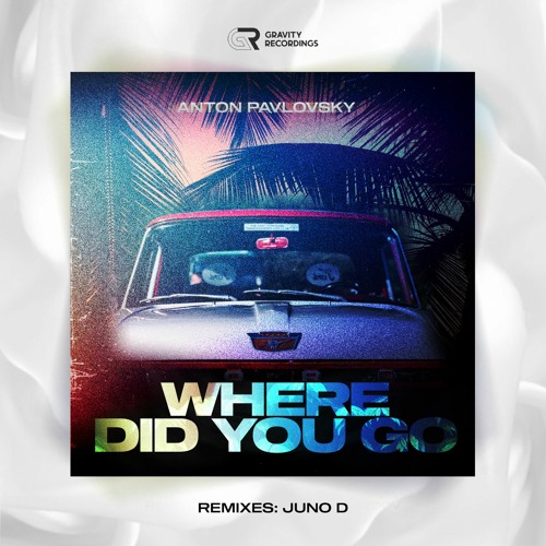 Anton Pavlovsky - Where Did You Go [Juno D Extended Mix]