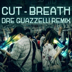 CUT - Breath (Dre Guazzelli Remix) MASTER [EXTENDED]