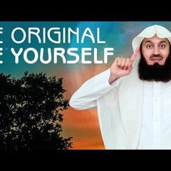 Be Original Be Yourself - Mufti Menk