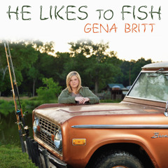 Gena Britt - "He Likes to Fish"