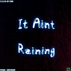 D.O.M Of DnD - It Ain't Raining (prod. Sapiano)
