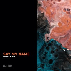 Magic Place - Say My Name (Original Mix) [Dear Deer Records]