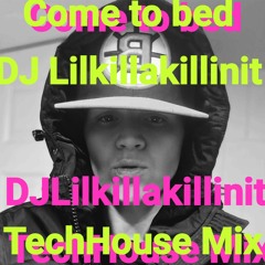 Come To Bed DJ Lilkillakillinit House Mix
