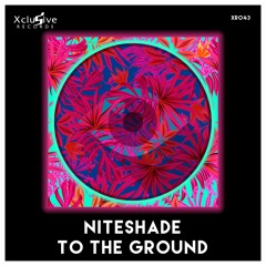 NITESHADE - To The Ground (Original Mix) [XR043]