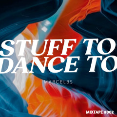 MARCEL BS - Stuff to Dance to  -  Mixtape #002