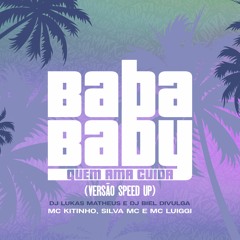 MC Kitinho, Silva MC e MC Luiggi - Baba Baby Quem Ama Cuida DJ Lukas Matheus e Biel Divulga SPEED UP