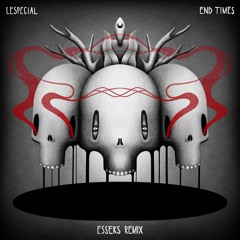 Lespecial - End Times (Esseks Remix)