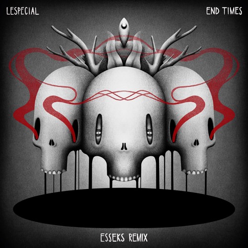 Lespecial - End Times (Esseks Remix)