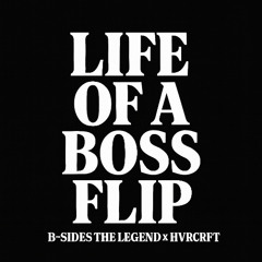 BIGXTHAPLUG - LIFE OF A BOSS (B-SIDES THE LEGEND x HVRCRFT FLIP)