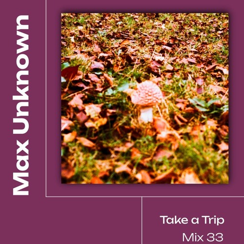 Take a Trip with Max Unknown