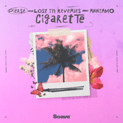 Pierse, Lost In Reveries & ANNIAMO - Cigarette