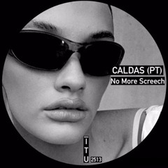 CALDAS (PT) - No More Screech [ITU2513]