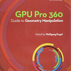 [Access] KINDLE 📔 GPU Pro 360 Guide to Geometry Manipulation by  Wolfgang Engel PDF