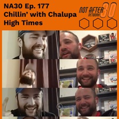 NA30 Ep.177- Chillin' With Chalupa #8 - High Times