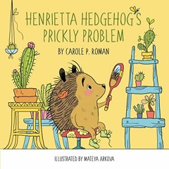 ACCESS EBOOK EPUB KINDLE PDF Henrietta Hedgehog's Prickly Problem by  Carole P. Roman