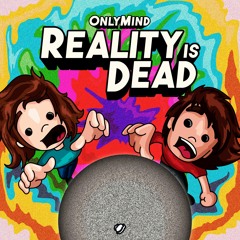 Only Mind - Reality Is Dead [OUT NOW]