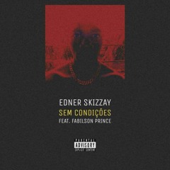 EDNER SKIZZAY - SEM CONDIÇÕES 🥛 (Ft. Fabilson Prince)