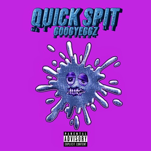 GoogyEggz - Quick Spit