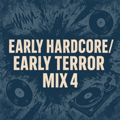 Early Hardcore/EarlyTerror Mix 4