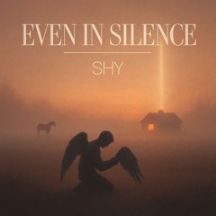 SHY - Even In Silence