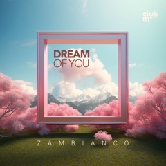 Zambianco - Dream Of You (Original Mix)FREE DOWNLOAD