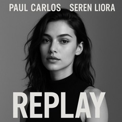 Paul Carlos, Seren Liora - Replay (MASTERED)
