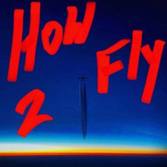 How 2 Fly