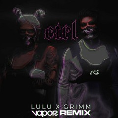 CTRL - Grimm X Lulu Moon (Vapors Remix)