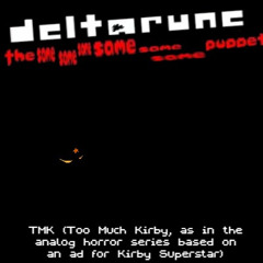 (pipejam!) TMK (Too Much Kirby, as in the analog horror series) [DR; TSSSSSSP]