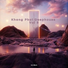 Khong Phai Deephouse Vol 5