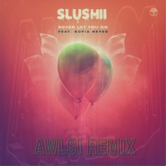 Slushii Ft Sofia Reyes - Never Let You go(AWLSI REMIX)