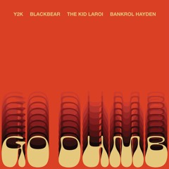 Go Dumb (feat. blackbear, The Kid LAROI and Bankrol Hayden)