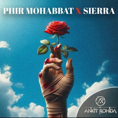 Phir Mohabbat X Sierra - DJ Ankit Rohida Mashup