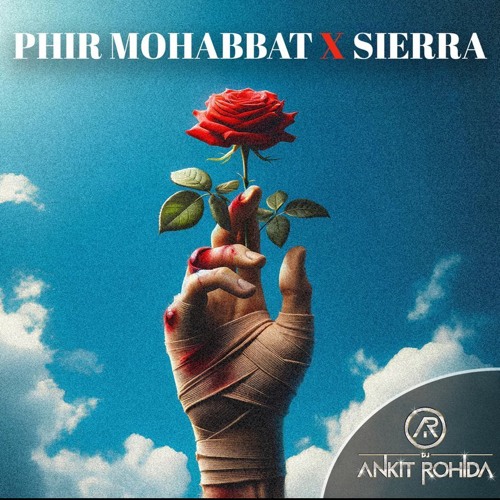 Phir Mohabbat X Sierra - DJ Ankit Rohida Mashup