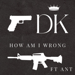 How Am I Wrong (ft. Ant)