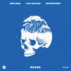 Zeds Dead X Flux Pavilion X DeathbyRomy - Waves
