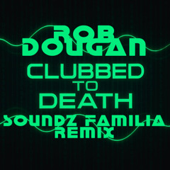 FREE DOWNLOAD - Clubbed to Death - Rob Dougan (Soundz Familia Remix)