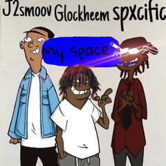 Glockheem X J2smoov X Spxcific “My Space” (prod.Soypablo)