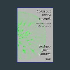 [Read Pdf] ⚡ Cosas que nunca creeríais: De la ciencia ficción a la neurociencia (Spanish Edition)