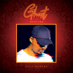 Ghost (Zulu Mageba Bootleg)