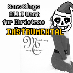 Sans Sings All I Want for Christmas Is You INSTRUMENTAL [Kris]
