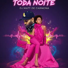 TODA NOITE / DJ MATT DE CARMONA