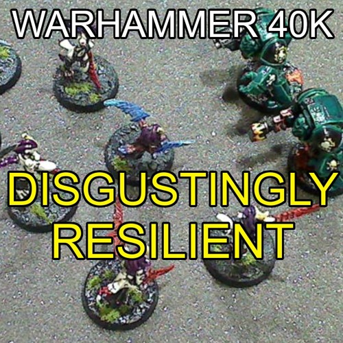 Stream Episode Warhammer 40k New Disgustingly Resilient By Silrace