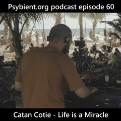 Psybient.org Podcast 60 - Catan Cotie - 2023 - Life is a Miracle (recorded @Universo  Paralelo 2023)