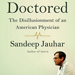 [GET] EPUB 🖊️ Doctored: The Disillusionment of an American Physician by  Sandeep Jau
