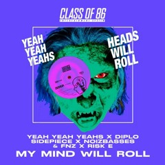 Yeah Yeah Yeahs X Diplo, SIDEPIECE X Noizbasses, FNZ, Risk E - My Mind WIll Roll (Class Of 86 Edit)